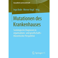 Mutationen des Krankenhauses: Soziologische Diagnosen in organisations- und gese [Paperback]