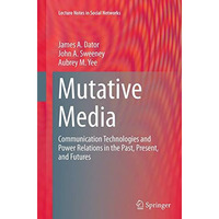 Mutative Media: Communication Technologies and Power Relations in the Past, Pres [Paperback]