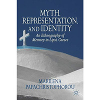 Myth, Representation, and Identity: An Ethnography of Memory in Lipsi, Greece [Hardcover]