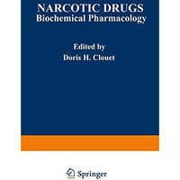 Narcotic Drugs: Biochemical Pharmacology [Paperback]