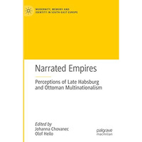 Narrated Empires: Perceptions of Late Habsburg and Ottoman Multinationalism [Paperback]