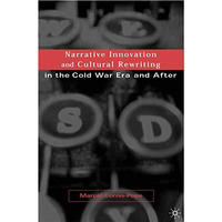 Narrative Innovation and Cultural Rewriting in the Cold War Era and After [Hardcover]