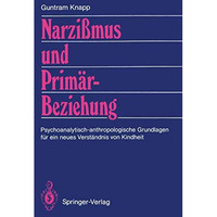 Narzi?mus und Prim?rbeziehung: Psychoanalytisch-anthropologische Grundlagen f?r  [Paperback]