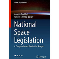 National Space Legislation: A Comparative and Evaluative Analysis [Hardcover]