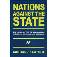 Nations against the State: The New Politics of Nationalism in Quebec, Catalonia  [Hardcover]