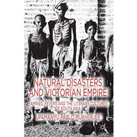 Natural Disasters and Victorian Empire: Famines, Fevers and the Literary Culture [Paperback]