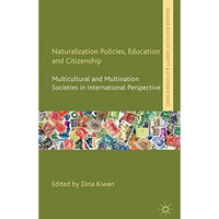 Naturalization Policies, Education and Citizenship: Multicultural and Multi-Nati [Hardcover]