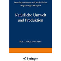 Nat?rliche Umwelt und Produktion: Interdependenzen und betriebliche Anpassungsst [Paperback]