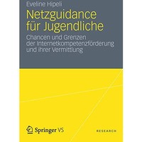 Netzguidance f?r Jugendliche: Chancen und Grenzen der Internetkompetenzf?rderung [Paperback]