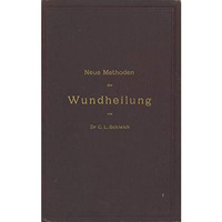 Neue Methoden der Wundheilung: Ihre Bedingungen und Vereinfachung f?r die Praxis [Paperback]