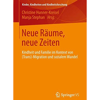 Neue R?ume, neue Zeiten: Kindheit und Familie im Kontext von (Trans-) Migration  [Paperback]