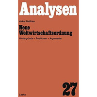 Neue Weltwirtschaftsordnung: Hintergr?nde  Positionen  Argumente [Paperback]