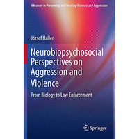 Neurobiopsychosocial Perspectives on Aggression and Violence: From Biology to La [Paperback]