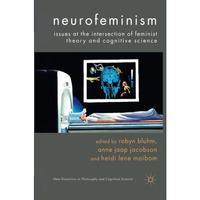 Neurofeminism: Issues at the Intersection of Feminist Theory and Cognitive Scien [Paperback]