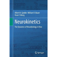 Neurokinetics: The Dynamics of Neurobiology in Vivo [Hardcover]