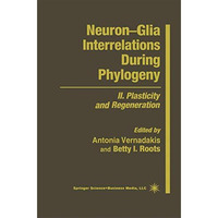 NeuronGlia Interrelations During Phylogeny: II. Plasticity and Regeneration [Paperback]