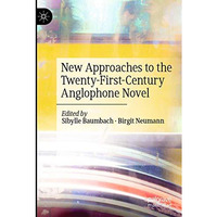 New Approaches to the Twenty-First-Century Anglophone Novel [Paperback]