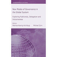 New Modes of Governance in the Global System: Exploring Publicness, Delegation a [Hardcover]