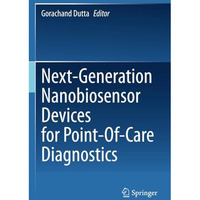 Next-Generation Nanobiosensor Devices for Point-Of-Care Diagnostics [Paperback]