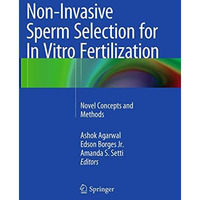 Non-Invasive Sperm Selection for In Vitro Fertilization: Novel Concepts and Meth [Paperback]