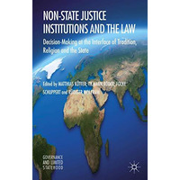 Non-State Justice Institutions and the Law: Decision-Making at the Interface of  [Hardcover]