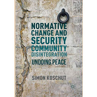 Normative Change and Security Community Disintegration: Undoing Peace [Paperback]