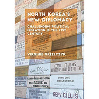 North Koreas New Diplomacy: Challenging Political Isolation in the 21st Century [Paperback]