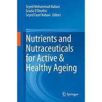 Nutrients and Nutraceuticals for Active & Healthy Ageing [Hardcover]