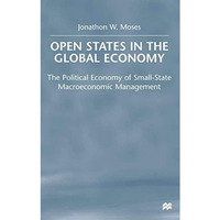 OPEN States in the Global Economy: The Political Economy of Small-State Macroeco [Hardcover]