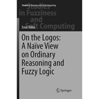 On the Logos: A Na?ve View on Ordinary Reasoning and Fuzzy Logic [Paperback]