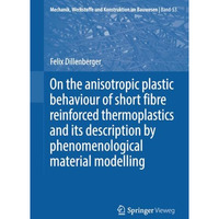 On the anisotropic plastic behaviour of short fibre reinforced thermoplastics an [Paperback]