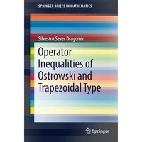 Operator Inequalities of Ostrowski and Trapezoidal Type [Paperback]