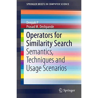 Operators for Similarity Search: Semantics, Techniques and Usage Scenarios [Paperback]