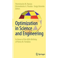 Optimization in Science and Engineering: In Honor of the 60th Birthday of Panos  [Paperback]