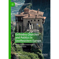 Orthodox Churches and Politics in Southeastern Europe: Nationalism, Conservativi [Hardcover]