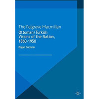 Ottoman/Turkish Visions of the Nation, 1860-1950 [Paperback]