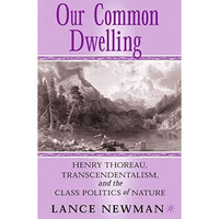 Our Common Dwelling: Henry Thoreau, Transcendentalism, and the Class Politics of [Paperback]