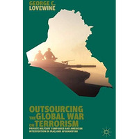 Outsourcing the Global War on Terrorism: Private Military Companies and American [Hardcover]