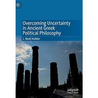 Overcoming Uncertainty in Ancient Greek Political Philosophy [Hardcover]