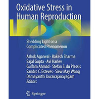 Oxidative Stress in Human Reproduction: Shedding Light on a Complicated Phenomen [Paperback]