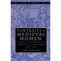 PORTRAITS OF MEDIEVAL WOMEN: FAMILY, MARRIAGE,AND POLITICS IN ENGLAND 12251350 [Paperback]