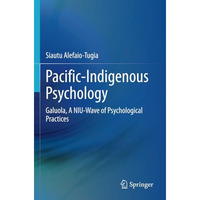 Pacific-Indigenous Psychology: Galuola, A NIU-Wave of Psychological Practices [Paperback]