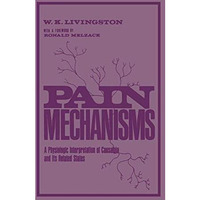 Pain Mechanisms: A physiologic Interpretation of Causalgia and Its Related State [Paperback]