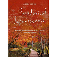 Paradoxical Japaneseness: Cultural Representation in 21st Century Japanese Cinem [Hardcover]