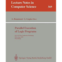 Parallel Execution of Logic Programs: ICLP '91 Pre-Conference Workshop, Paris, J [Paperback]