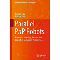 Parallel PnP Robots: Parametric Modeling, Performance Evaluation and Design Opti [Hardcover]