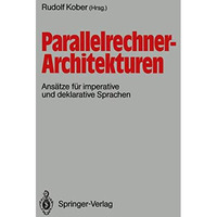 Parallelrechner-Architekturen: Ans?tze f?r imperative und deklarative Sprachen [Paperback]