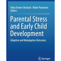 Parental Stress and Early Child Development: Adaptive and Maladaptive Outcomes [Paperback]