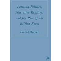 Partisan Politics, Narrative Realism, and the Rise of the British Novel [Paperback]