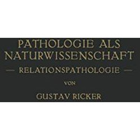 Pathologie als Naturwissenschaft:  Relationspathologie  F?r Pathologen ? Physi [Paperback]